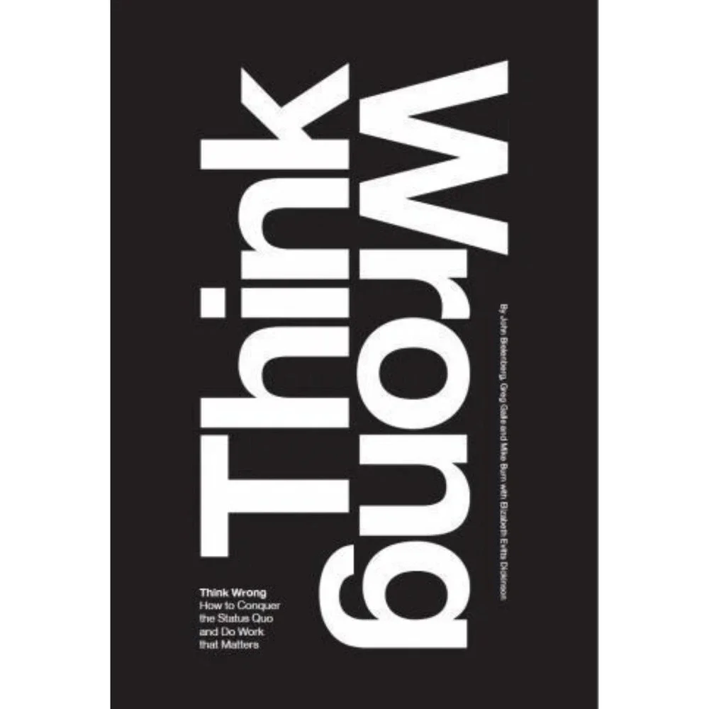 Think Wrong: How to Conquer the Status Quo and Do Work That Matters - New!